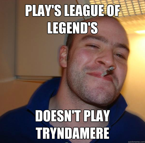 Play's league of legend's Doesn't play Tryndamere - Play's league of legend's Doesn't play Tryndamere  Misc