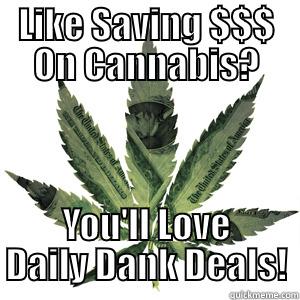 Daily Dank Deals saves you cash! - LIKE SAVING $$$ ON CANNABIS? YOU'LL LOVE DAILY DANK DEALS! Misc