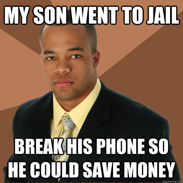 My son went to jail break his phone so he could save money  Successful Black Man