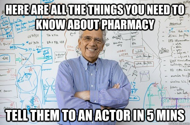 Here are all the things you need to know about Pharmacy Tell them to an actor in 5 mins  Engineering Professor