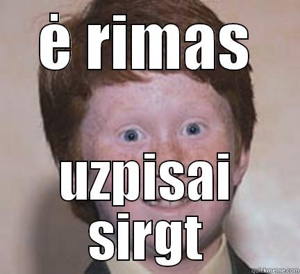 bare rimas - Ė RIMAS UZPISAI SIRGT Over Confident Ginger