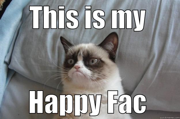 THIS IS MY HAPPY FAC Grumpy Cat