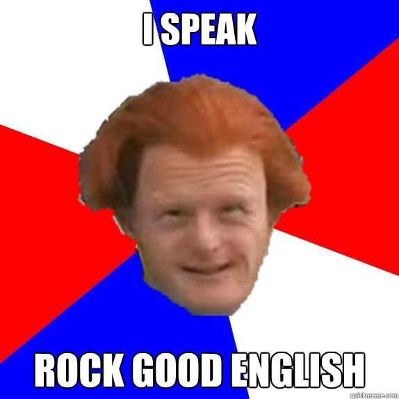 I speak Rock good english  