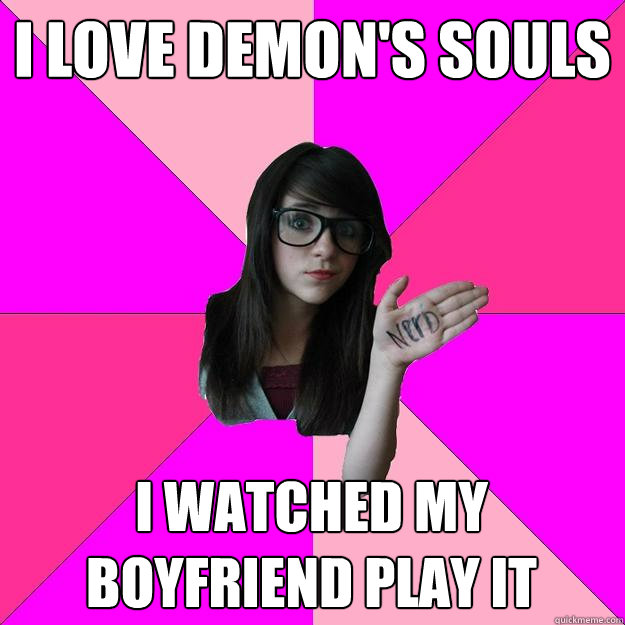 I LOVE DEMON'S SOULS I WATCHED MY BOYFRIEND PLAY IT  Idiot Nerd Girl