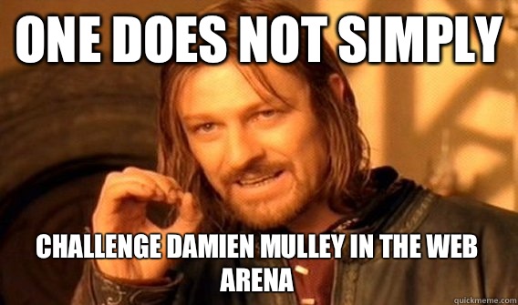 ONE DOES NOT SIMPLY CHALLENGE DAMIEN MULLEY IN THE WEB ARENA  One Does Not Simply