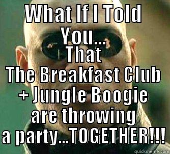 WHAT IF I TOLD YOU... THAT THE BREAKFAST CLUB + JUNGLE BOOGIE ARE THROWING A PARTY...TOGETHER!!! Matrix Morpheus