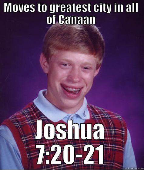 MOVES TO GREATEST CITY IN ALL OF CANAAN JOSHUA 7:20-21 Bad Luck Brian