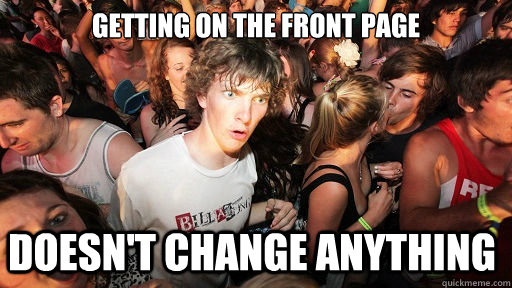 Getting on the front page doesn't change anything - Getting on the front page doesn't change anything  Sudden Clarity Clarence