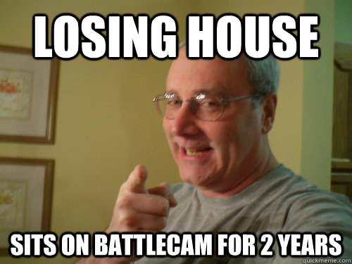 LOSING HOUSE SITS ON BATTLECAM FOR 2 YEARS - LOSING HOUSE SITS ON BATTLECAM FOR 2 YEARS  scott777