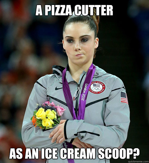 a pizza cutter  as an ice cream scoop?  McKayla Not Impressed