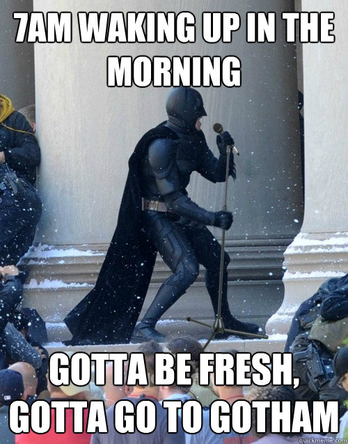 7AM waking up in the morning gotta be fresh, gotta go to gotham  Karaoke Batman