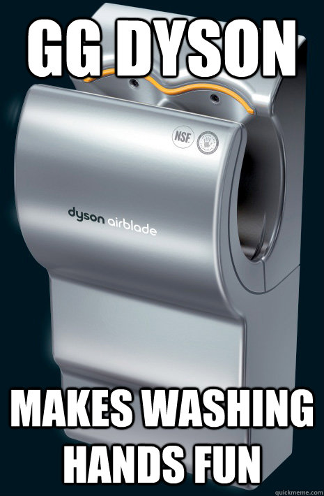 GG Dyson Makes washing hands fun - GG Dyson Makes washing hands fun  Misc