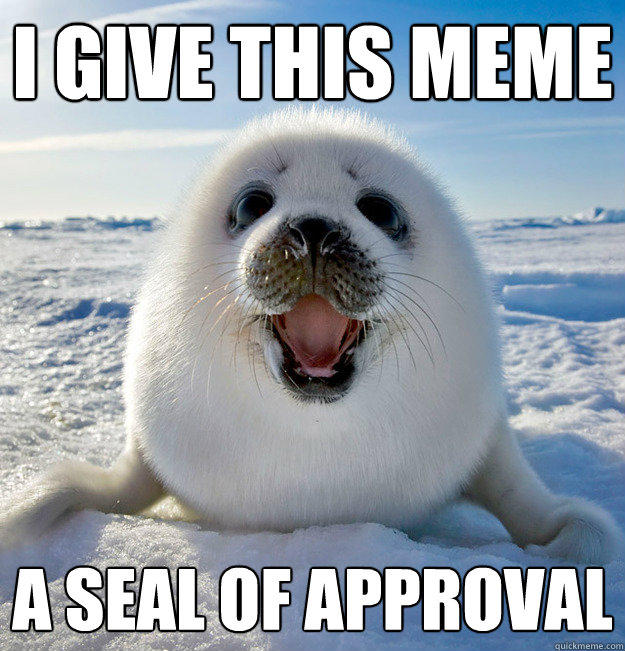 I give this meme a seal of approval  