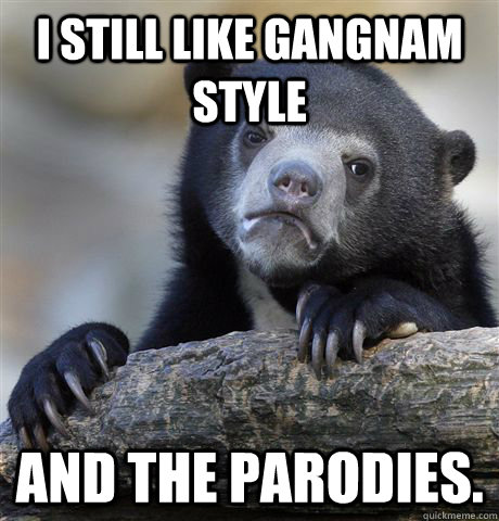 I still like Gangnam Style and the parodies.  Confession Bear