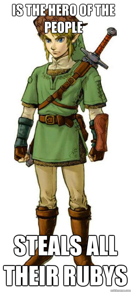 is the hero of the people steals all their rubys  Scumbag Link