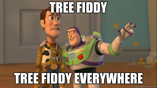 Tree fiddy tree fiddy everywhere - Tree fiddy tree fiddy everywhere  Everywhere