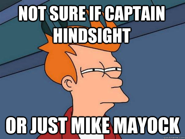 not sure if Captain hindsight or just Mike Mayock  Futurama Fry