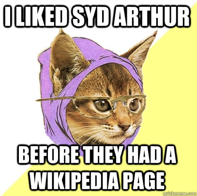 I liked Syd Arthur Before they had a wikipedia page  Hipster Kitty