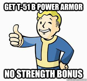 Get T-51 B Power Armor No Strength Bonus - Get T-51 B Power Armor No Strength Bonus  Vault Boy