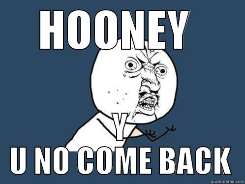 HOONEY  Y U NO COME BACK Y U No