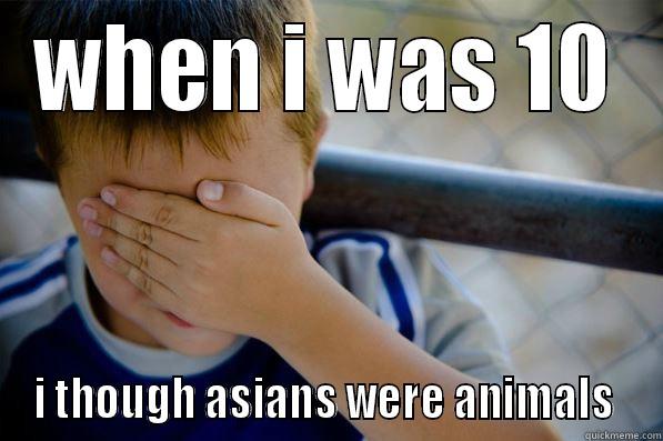 WHEN I WAS 10 I THOUGH ASIANS WERE ANIMALS  Confession kid