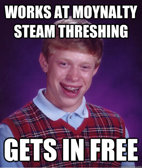 Works at Moynalty Steam Threshing Gets in Free  Bad Luck Brian