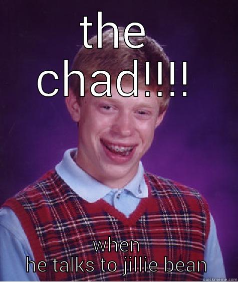 the chad lol - THE CHAD!!!! WHEN HE TALKS TO JILLIE BEAN Bad Luck Brian