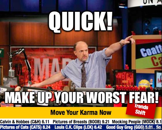 Quick! Make up your worst fear!  Mad Karma with Jim Cramer