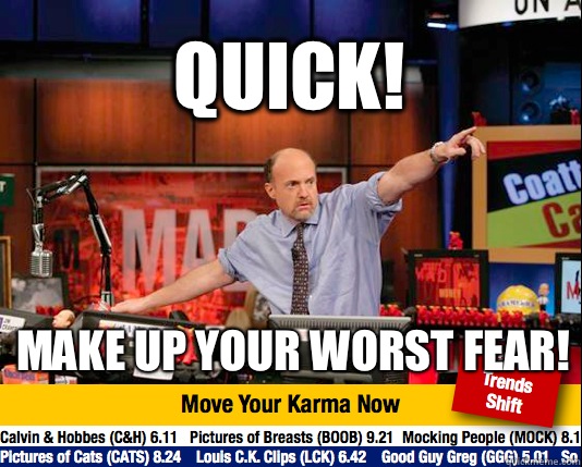 Quick! Make up your worst fear! - Quick! Make up your worst fear!  Mad Karma with Jim Cramer