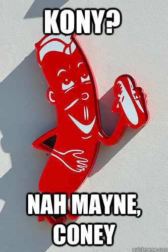 Kony? Nah mayne, Coney  Kony