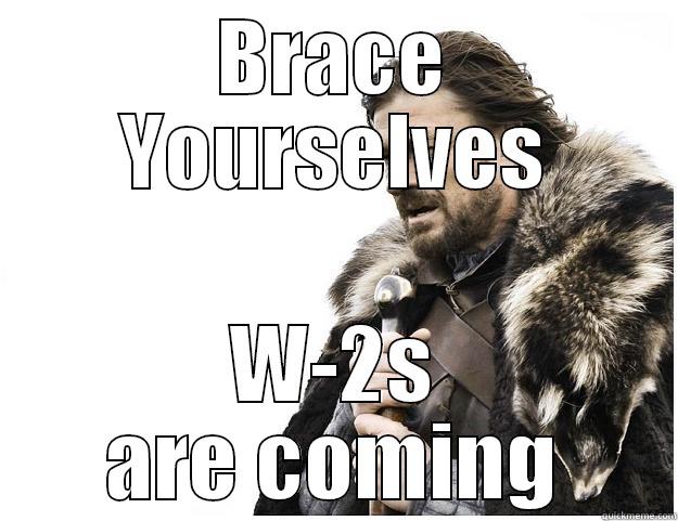 BRACE YOURSELVES W-2S ARE COMING Imminent Ned