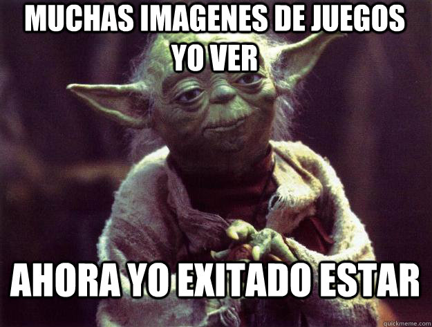 MUCHAS IMAGENES DE JUEGOS YO VER AHORA YO EXITADO ESTAR  Sad yoda