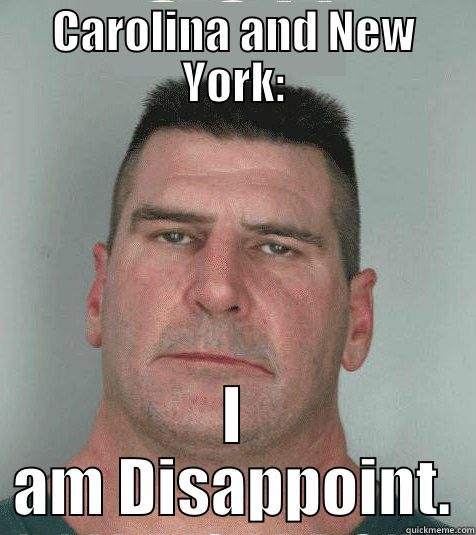 CAROLINA AND NEW YORK: I AM DISAPPOINT. Misc