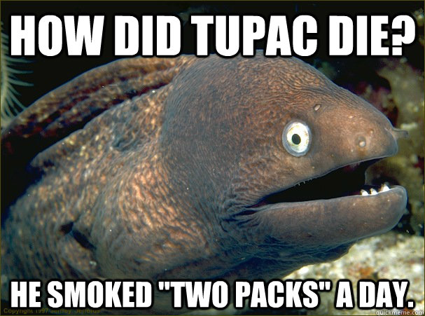 How did Tupac die? He smoked 