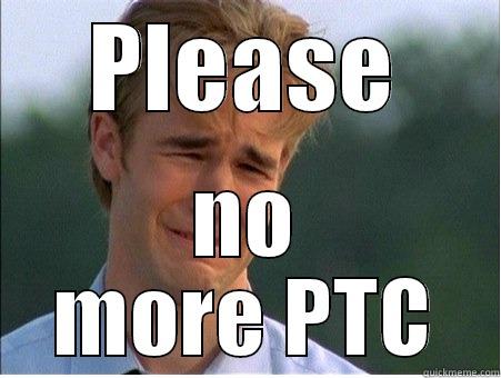 PLEASE NO MORE PTC 1990s Problems