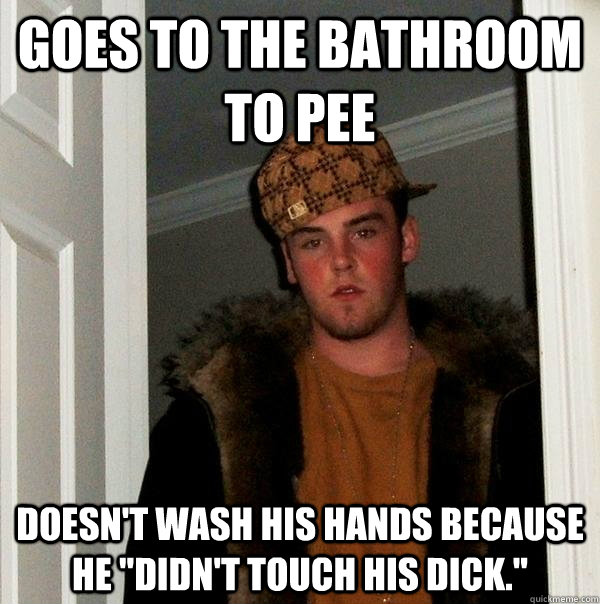 Goes to the bathroom to pee Doesn't wash his hands because he 