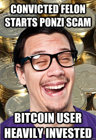 convicted felon starts ponzi scam bitcoin user heavily invested  Bitcoin user not affected