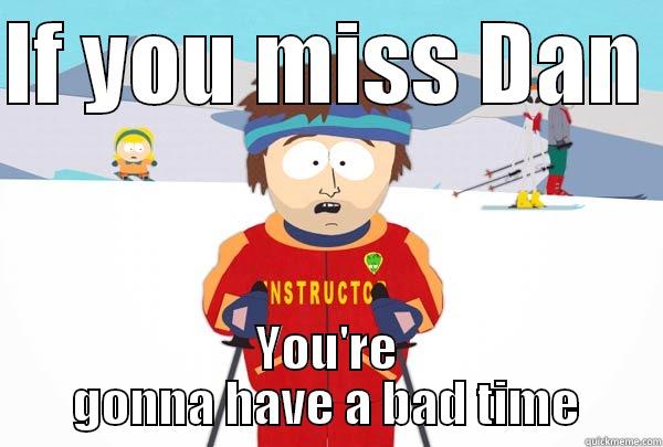 IF YOU MISS DAN  YOU'RE GONNA HAVE A BAD TIME Super Cool Ski Instructor