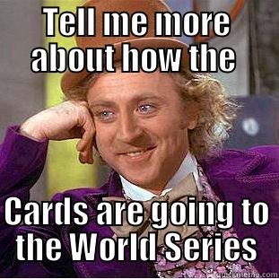 TELL ME MORE ABOUT HOW THE  CARDS ARE GOING TO THE WORLD SERIES Creepy Wonka