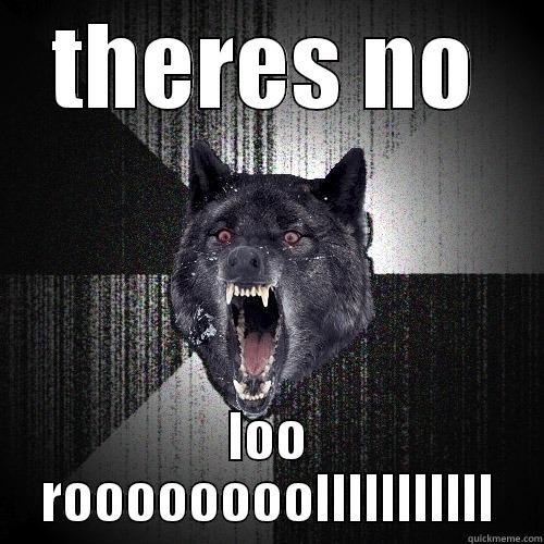 THERES NO LOO ROOOOOOOOLLLLLLLLLLL Insanity Wolf