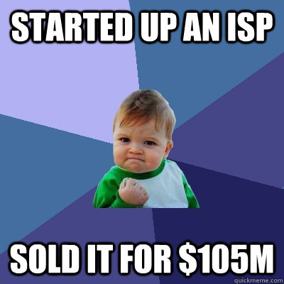 Started up an ISP sold it for $105m - Started up an ISP sold it for $105m  Success Kid