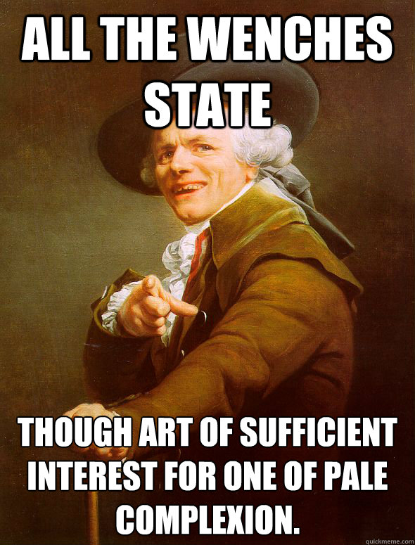 All the wenches state though art of sufficient interest for one of pale complexion.  Joseph Ducreux