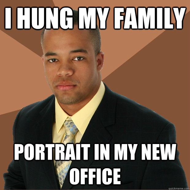 I hung my family portrait in my new office  Successful Black Man