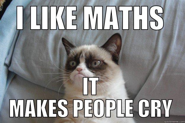 I LIKE MATHS IT MAKES PEOPLE CRY Grumpy Cat