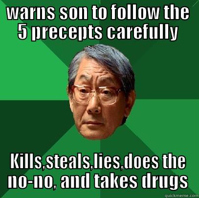 Practices meme (2 out of 2) - WARNS SON TO FOLLOW THE 5 PRECEPTS CAREFULLY KILLS,STEALS,LIES,DOES THE NO-NO, AND TAKES DRUGS High Expectations Asian Father