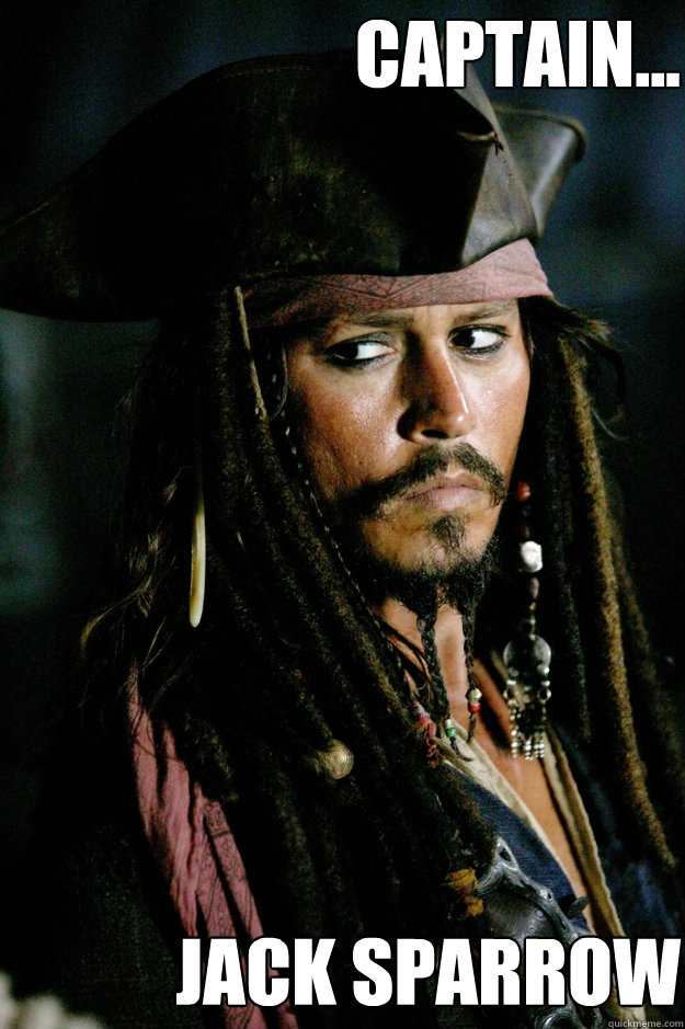 CAPTAIN... 








JACK SPARROW  Captain Jack Sparrow