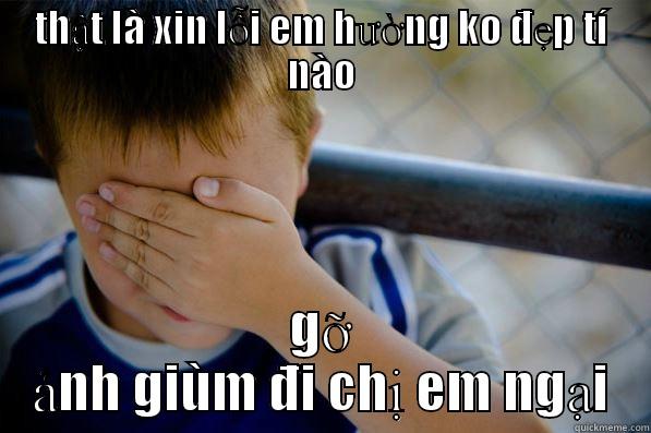 THẬT LÀ XIN LỖI EM HƯỜNG KO ĐẸP TÍ NÀO GỠ ẢNH GIÙM ĐI CHỊ EM NGẠI Confession kid