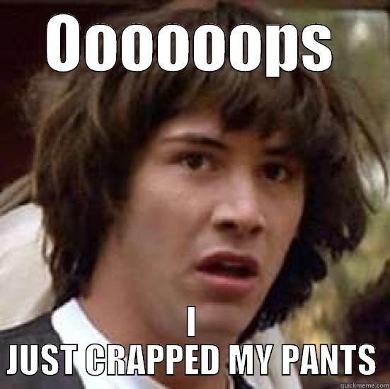 OOOOOOPS I JUST CRAPPED MY PANTS conspiracy keanu