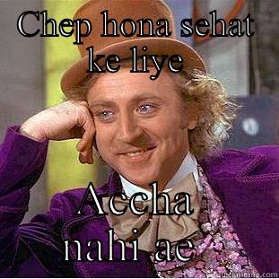 Chep :v - CHEP HONA SEHAT KE LIYE ACCHA NAHI AE  Condescending Wonka