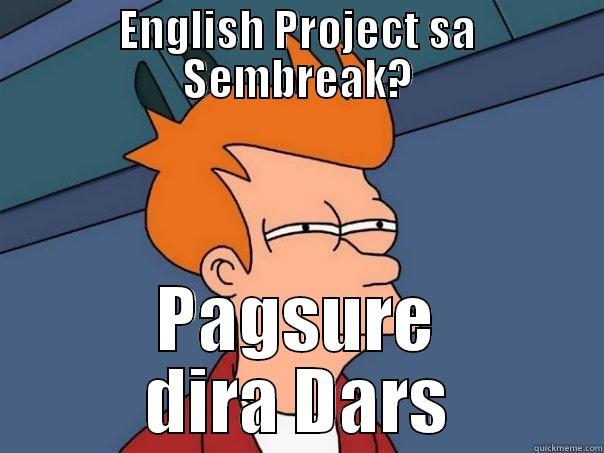 ENGLISH PROJECT SA SEMBREAK? PAGSURE DIRA DARS Futurama Fry